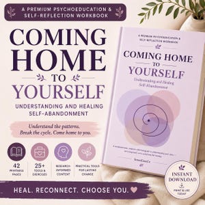 May include: A premium psychoeducation and self-reflection workbook titled Coming Home to Yourself: Understanding and Healing Self-Abandonment. The cover features a spiral graphic, purple text, and icons indicating 42 printable pages, 25 plus tools, and research-informed content.