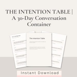 May include: A 30-day conversation journal titled The Intention Table, featuring white pages with black text. The document includes sections like Part 1: Soft Beginnings, with daily prompts for connection, printed on a light beige background with dark text.