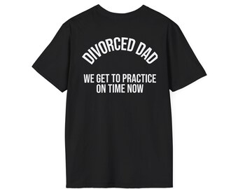Sports Dad Shirt Funny | We Get To Practice On Time Now Tee, Divorced Dad Gift, Baseball Football Dad, Fathers Day Gift