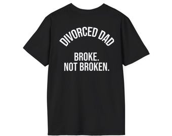 Broke Not Broken Shirt | Divorced Dad Tee, Funny Divorce Gift For Him, Single Dad Shirt, Fathers Day Gift