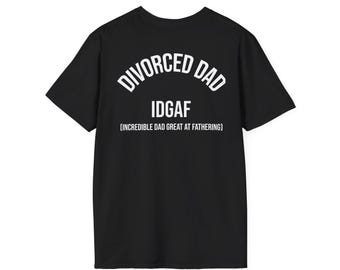 IDGAF Shirt Divorced Dad | Incredible Dad Great At Fathering Tee, Funny Dad Gift, Single Dad Shirt, Fathers Day Gift