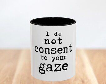 I do not consent to your gaze Mug | Accent Coffee Mug