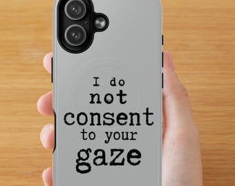 I do not consent to your gaze Phone Case | Tough Magnetic Case