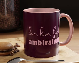 Live, Love, Feel Ambivalent Mug 11oz