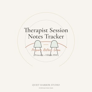 May include: A beige digital print with the text "Therapist Session Notes Tracker" in a circular design. Below the title are the words "Prepare. Reflect. Grow." and "Printable + Fillable PDF". The bottom of the image reads "QUIET HARBOR STUDIO" and "© 2026 Quiet Harbor Studio".
