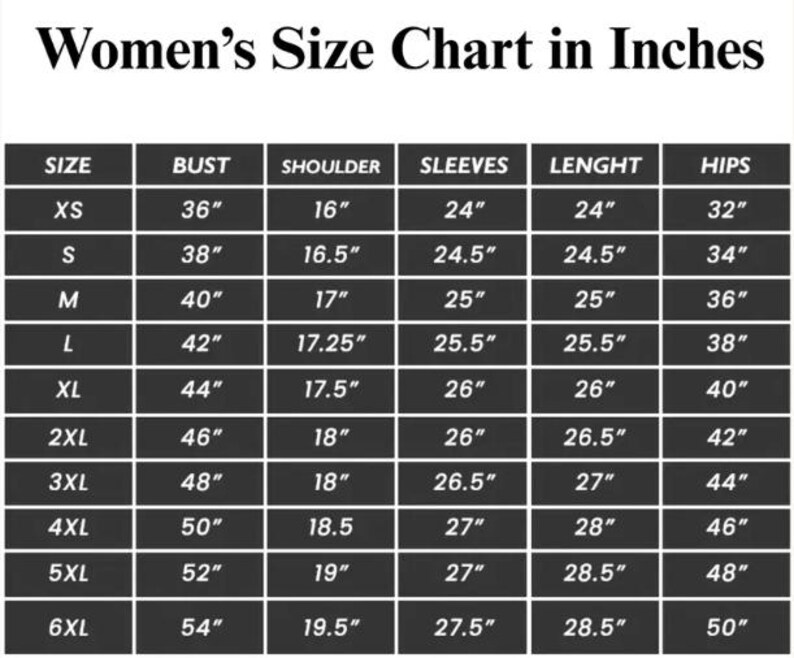 May include: A black size chart table with white text titled Women's Size Chart in Inches. It lists sizes from XS to 6XL with corresponding measurements in inches for bust, shoulder, sleeves, length, and hips in a grid format with white borders.