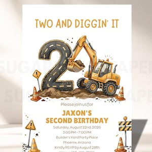 May include: A birthday invitation card featuring the text Two and Diggin' It, Jaxon's Second Birthday, and event details. The design includes a large number two shaped like a road, a yellow excavator, orange traffic cones, and warning signs.