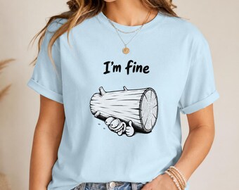I am Fine log with stump T-shirt | humorous illustration shirt
