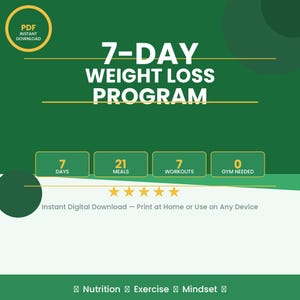 May include: A green and white graphic promoting a 7-Day Weight Loss Program. The text includes "7-DAY WEIGHT LOSS PROGRAM" and details: 7 days, 21 meals, 7 workouts, and 0 gym needed. The image also states "Instant Digital Download - Print at Home or Use on Any Device."