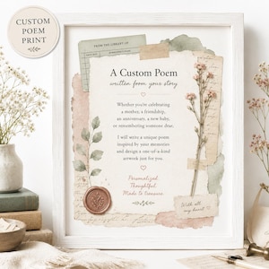 May include: A framed custom poem print featuring layered paper textures, a dried flower stem, and a wax seal. The text reads: A Custom Poem written from your story. Whether you're celebrating a mother, a friendship, an anniversary, a new baby, or remembering someone dear, I will write a unique poem inspired by your memories and design a one-of-a-kind artwork just for you. Personalized. Thoughtful. Made to treasure. With all my heart.