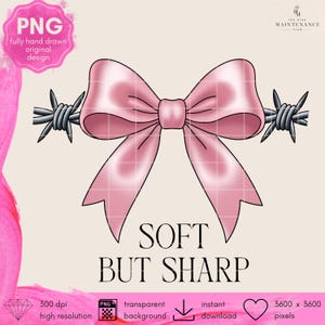 May include: A digital illustration featuring a pink bow with barbed wire accents. The text "SOFT BUT SHARP" is below the bow. The image also includes the text "PNG", "fully hand drawn original design", "300 dpi high resolution", "transparent background", "instant download", and "3600 x 3600 pixels".