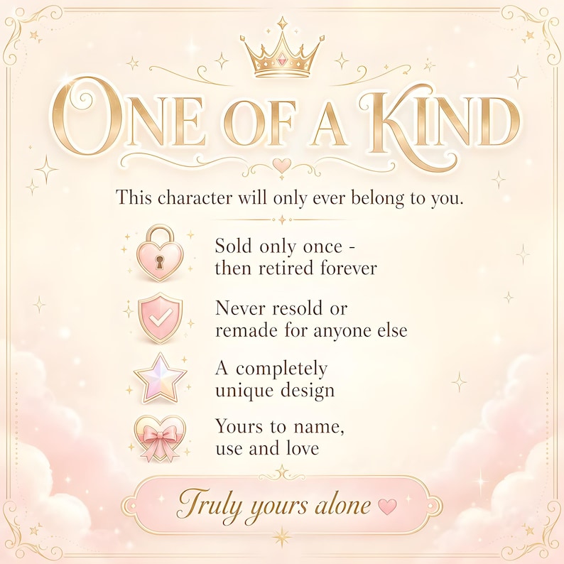 Infographic titled One of a Kind in gold lettering under a small crown, on a cream and blush pink background with clouds. It says this character will only ever belong to you, with icons for sold only once then retired forever, never resold or remade for anyone else, a completely unique design, and yours to name, use and love. A pink banner reads Truly yours alone.
