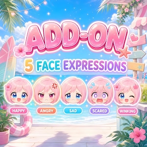 May include: A digital graphic titled ADD-ON 5 FACE EXPRESSIONS featuring five chibi-style character heads with pink hair. The expressions shown are labelled happy, angry, sad, scared, and winking, set against a bright tropical beach background.