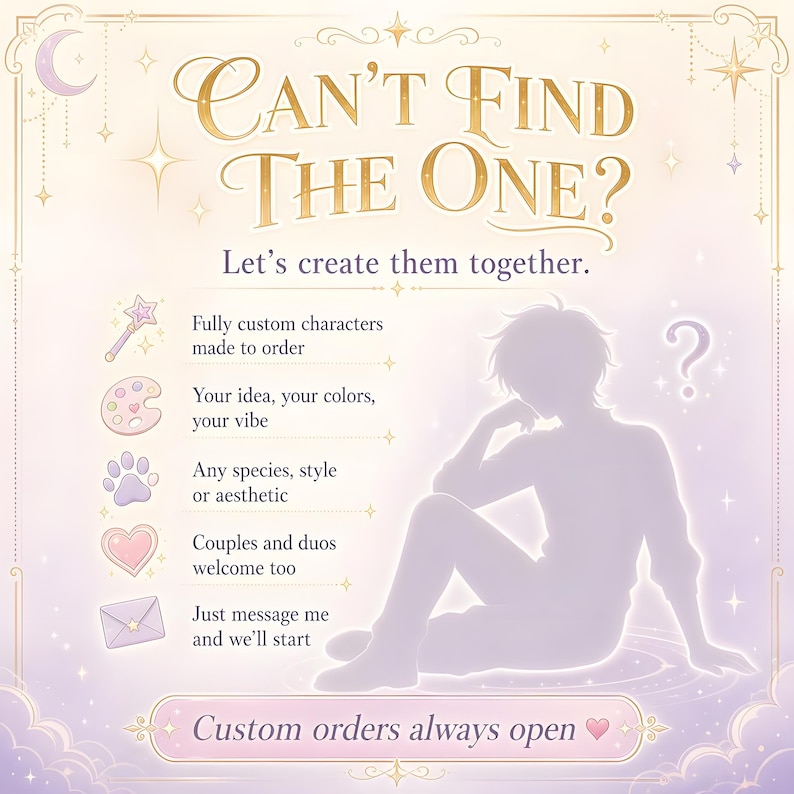 Infographic titled Can't Find The One? in gold lettering, with a glowing lilac silhouette of a thoughtful seated figure. Text reads Let's create them together, with icons for fully custom characters made to order, your idea, colors and vibe, any species, style or aesthetic, couples and duos welcome too, and just message me to start. A pink banner reads Custom orders always open.