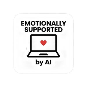May include: White square sticker with rounded corners. The sticker features the text "EMOTIONALLY SUPPORTED" above a laptop icon with a red heart on the screen. Below the laptop is the text "by AI".