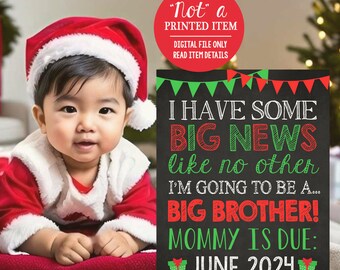 May include: A baby in a Santa Claus outfit smiles next to a chalkboard sign. The sign reads "I HAVE SOME BIG NEWS...BIG BROTHER! MOMMY IS DUE: JUNE 2024." A red circle states "NOT a PRINTED ITEM DIGITAL FILE ONLY."