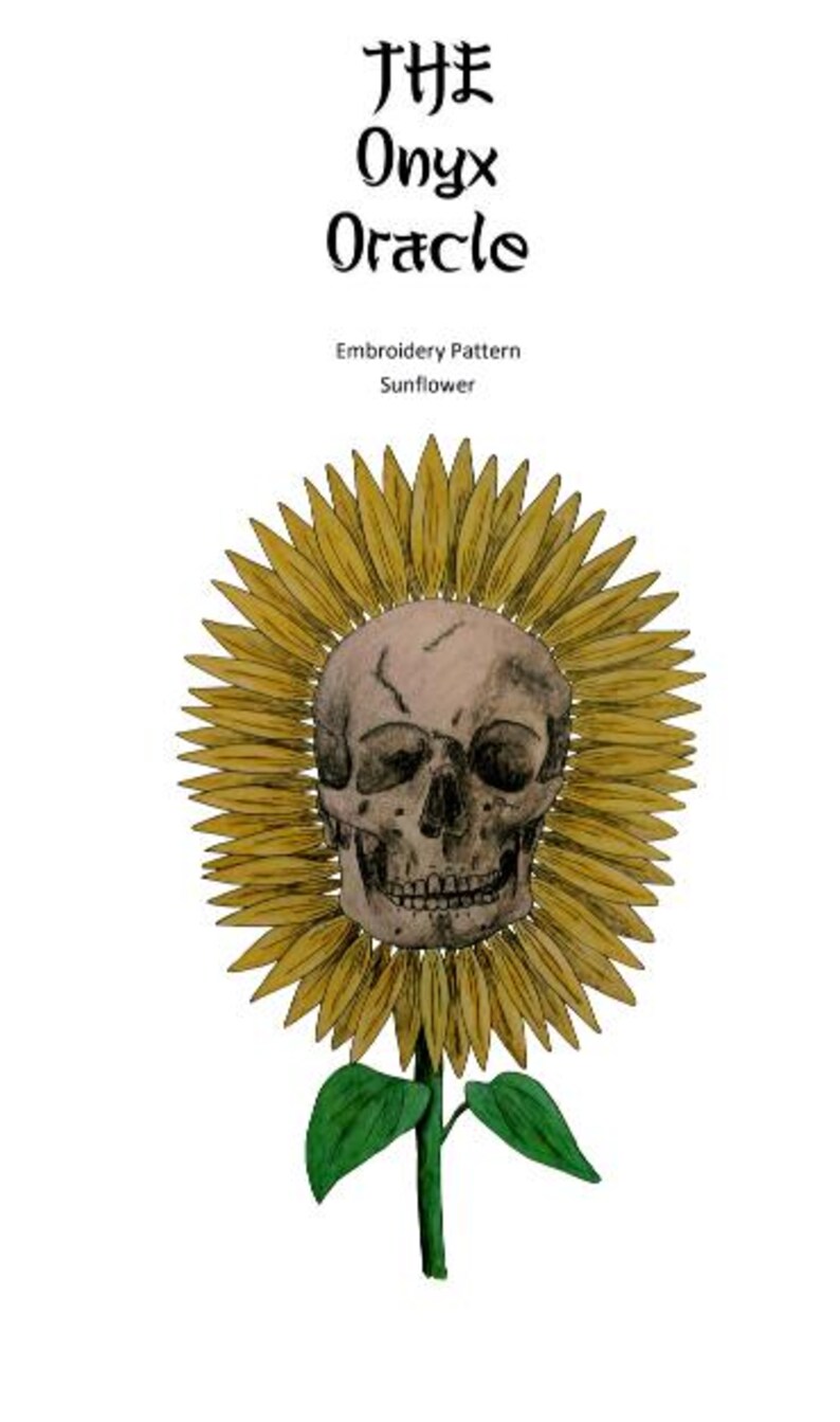 May include: An illustration of a sunflower with a skull in the center. The sunflower has yellow petals and green leaves. The text "THE Onyx Oracle" is at the top, with "Embroidery Pattern Sunflower" below.