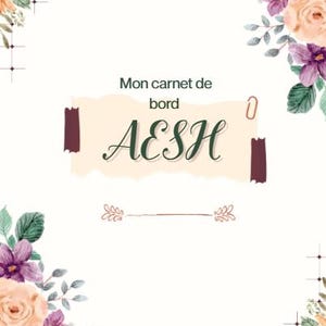 Può includere: Un taccuino con un design floreale. Gli angoli sono decorati con fiori ad acquerello nei toni del rosa, viola e arancione. Il testo "Mon carnet de bord AESH" è visualizzato su uno striscione beige.