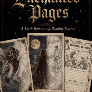 May include: An "Enchanted Pages" reading journal with a dark romantic theme. The cover displays gold lettering and illustrations of fantasy scenes, including a dragon rider, a couple, and a ship at sea. The journal has 40 printable pages.