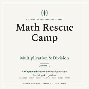 May include: A square educational document titled Math Rescue Camp, Field-Guide Intervention Series, Multiplication & Division, Module 1. It includes the text: A diagnose-&-route intervention system for rising 4th graders, Diagnose, Group, Teach, Practice, Play, Check, Track, Dadmade Resources, Grades 3-4, Print-Ready.