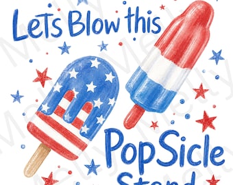 Let's Blow This Popsicle Stand PNG, Patriotic Summer Clipart (Digital Download)