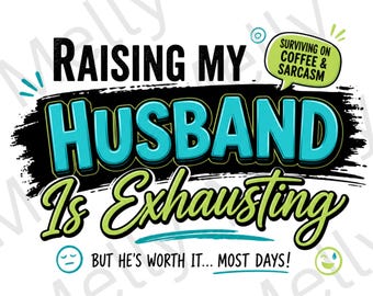 Raising Husband Is Exhausting PNG SVG | Funny Wife Marriage Humor Clipart (Digital Download)