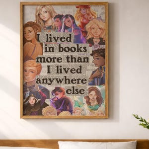 May include: A rectangular wall art print in a wooden frame featuring a collage of various illustrated characters surrounding the black text: I lived in books more than I lived anywhere else. The background consists of vintage-style newspaper print.