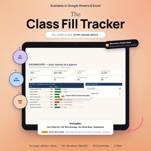 May include: A digital Class Fill Tracker dashboard for Google Sheets and Excel. The interface displays metrics like fill rate, no-show rate, and waitlist data. Text includes 'The Class Fill Tracker', 'See Every Empty Seat', and 'Quick-Start Guide Included'.