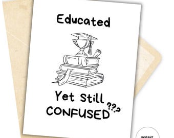 Funny Graduation Card Printable, Educated Yet Still Confused Sarcastic Card