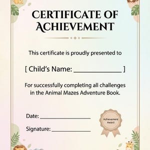 May include: A Certificate of Achievement with a jungle animal border featuring a lion, monkey, elephant, and giraffe. The text reads: Certificate of Achievement, This certificate is proudly presented to, Child's Name, For successfully completing all challenges in the Animal Mazes Adventure Book, Date, Signature, Achievement Award, Digital Reader World, Smart Reader Collections.