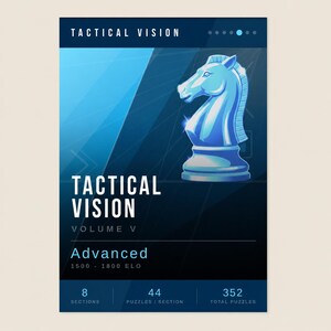May include: A blue book cover titled Tactical Vision Volume V featuring a glossy illustration of a chess knight. The text includes Advanced, 1500-1800 ELO, 8 sections, 44 puzzles per section, and 352 total puzzles in a clean, modern layout.