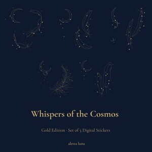 May include: A dark navy blue digital graphic featuring gold line art of crescent moons, feathers, and scattered stars. The text reads Whispers of the Cosmos, Gold Edition, Set of 5 Digital Stickers, and aletta luna in a gold serif font.