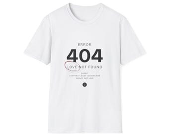 Error 404 Love Not Found T-Shirt | Tech Humor Tee