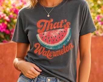 That's Watermelon Comfort Colors Shirt, Funny Watermelon Shirt, Fruit Shirt, Vintage Aesthetic, Retro Graphic Tee, Summer Fruit Tee
