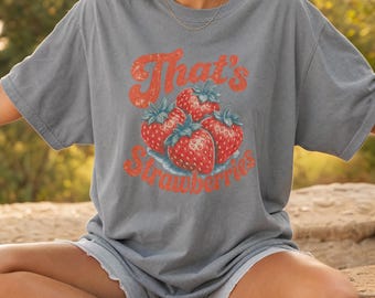 That's Strawberries Comfort Colors Shirt, Funny Strawberry Shirt, Fruit Shirt, Vintage Aesthetic, Retro Graphic Tee, Strawberry Tee