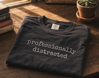 Comfort Colors® Professionally Distracted Shirt, Funny Work Tee, Cute Graphic TShirt, Sarcastic Shirt, Women's Tee, Trendy Gift