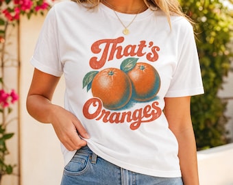 That's Oranges Comfort Colors Shirt, Funny Orange Shirt, Fruit Shirt, Funny Oranges, Vintage Aesthetic, Retro Graphic Tee, Oranges Tee