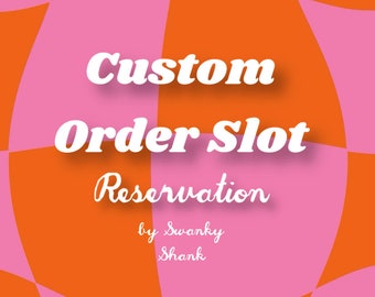 March Custom Order Slot Reservation