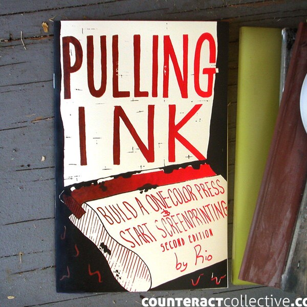 Pulling Ink: Build A One-Color Press & Start Screenprinting zine