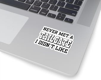 Never Met A Tailgate I Didn't Like Sticker | Kiss-Cut Vinyl