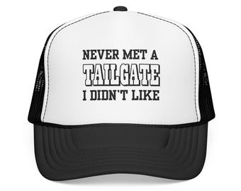 Never Met a Tailgate I Didn't Like Foam Trucker Hat | Tailgating Cap, Game Day Hat