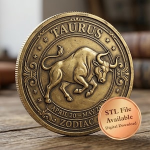 May include: A round, antique-gold colored coin featuring a raised relief of a bull in the center. The text TAURUS, APRIL 20 - MAY 20, and ZODIAC are embossed on the coin. A small, circular copper-colored badge reads STL File Available Digital Download.