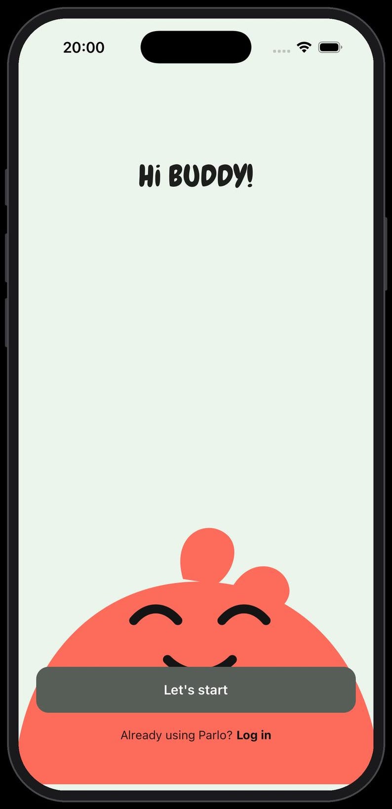 May include: A smartphone screen displaying a light green background with the text Hi BUDDY! at the top. A red, rounded character with a smiling face sits at the bottom, featuring a dark grey button labelled Let's start and the text Already using Parlo? Log in.