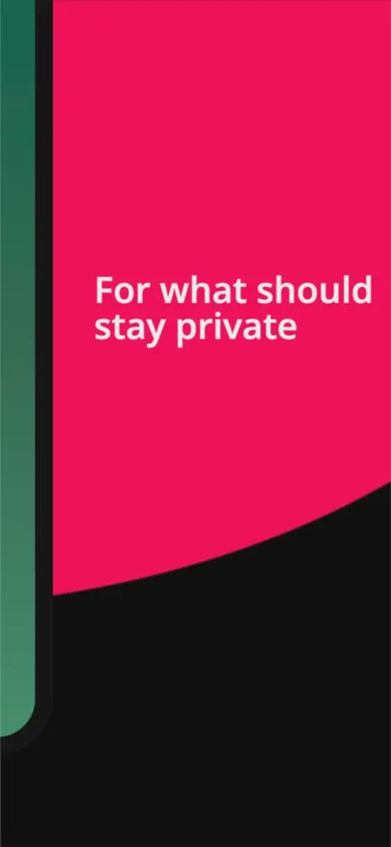 May include: A rectangular graphic design featuring a vibrant pink background with the white text "For what should stay private" centred. A vertical dark green stripe runs along the left edge, and a black curved shape occupies the bottom right corner.