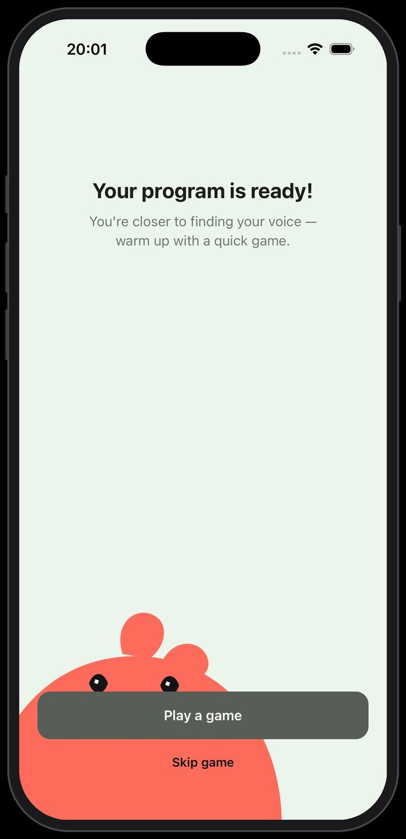 May include: A smartphone screen displaying a light green interface with the text Your program is ready! You're closer to finding your voice &mdash; warm up with a quick game. Below is a dark grey button labelled Play a game and a Skip game link.
