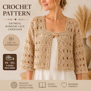 May include: A beige, open-front crochet cardigan with a square neckline and three-quarter sleeves. The pattern includes the text "CROCHET PATTERN" and "OATMEAL WINDOW LACE CARDIGAN". The pattern is for sizes XS-5XL and is beginner friendly.
