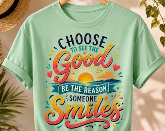 Choose to See the Good Be the Reason Someone Smiles PNG, Inspirational Shirt Design, Sublimation PNG, Gift for her, Digital Download