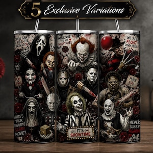May include: A cylindrical tumbler featuring a collage of horror movie characters including Ghostface, Pennywise, Freddy Krueger, and Beetlejuice. The design includes text such as "5 Exclusive Variations," "You Can't Kill The Boogeyman," "Welcome To My Nightmare," "We All Float Down Here," "Pure Evil," "What's Your Favorite Scary Movie?," "It's Showtime," and "Never Sleep Again."