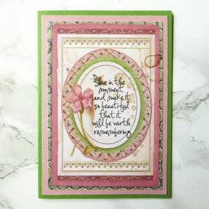 Live in the moment, Positive Thoughts, Encouriging Verse, Happy Card To A Friend, Card for a Dear One, To The Nearest & Dearest, Soft Color