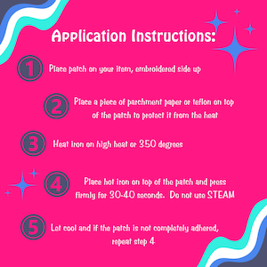 May include: A bright pink graphic with instructions for applying an embroidered patch. The text reads "Application Instructions" and details steps including ironing at 350 degrees Fahrenheit for 30-40 seconds. Decorative blue starbursts and a wavy border.
